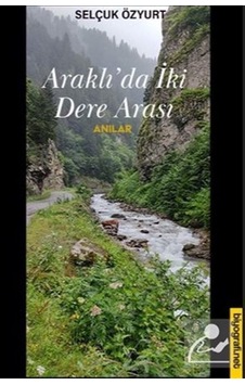 Araklı'da İki Dere Arası - Anılar - Selçuk Özyurt - Biyografi.Net Araklı'da İki Dere Arası - Anılar - Selçuk Özyurt - Biyografi.Net