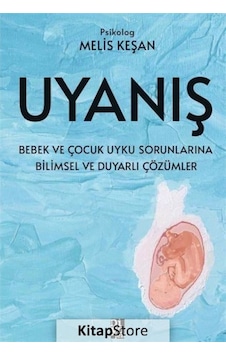 Uyanış - Bebek ve Çocuk Uyku Sorunlarına Bilimsel ve Duyarlı Çözümler - Melis Keşan - Diyojen Yayıncılık Uyanış - Bebek ve Çocuk Uyku Sorunlarına Bilimsel ve Duyarlı Çözümler - Melis Keşan - Diyojen Yayıncılık