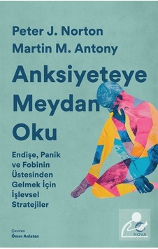Anksiyeteye Meydan Oku: Endişe, Panik Ve Fobinin Üstesinden Ge... Anksiyeteye Meydan Oku: Endişe, Panik Ve Fobinin Üstesinden Ge...