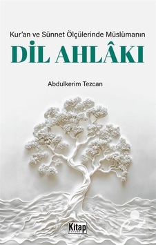 Kur'an Ve Sünnet Ölçülerinde Müslümanın Dil Ahlakı / Abdülkeri...