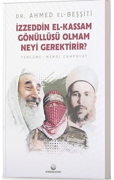 İzzeddin El - Kassam Gönüllüsü Olmam Neyi Gerektirir? - Ahmed El -Beşşiti - Küresel Kitap İzzeddin El - Kassam Gönüllüsü Olmam Neyi Gerektirir? - Ahmed El -Beşşiti - Küresel Kitap