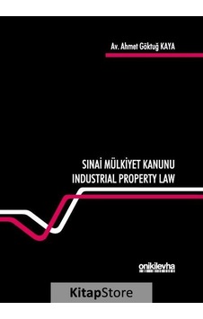 Sınai Mülkiyet Kanunu-Industrial Property Law - Ahmet Göktuğ Kaya - On İki Levha Yayıncılık