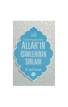 Allah'ın İsimlerinin Sırları Esmaü'l Hüsna'nın Keşfi - Arif Arslan Allah'ın İsimlerinin Sırları Esmaü'l Hüsna'nın Keşfi - Arif Arslan