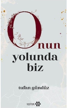 O'nun Yolunda Biz / Tufan Gündüz 9786052070840 O'nun Yolunda Biz / Tufan Gündüz 9786052070840