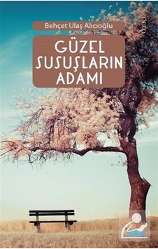 Güzel Susuşların Adamı - Behçet Ulaş Alıcıoğlu - Mat Kitap