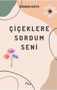 Çiçeklere Sordum Seni / Osman Kaya Çiçeklere Sordum Seni / Osman Kaya