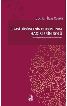 Siyasi Düşüncenin Oluşumunda Hadislerin Rolü - İlyas Canikli - Fecr Yayınları