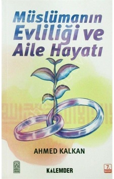 Müslümanın Evliliği ve Aile Hayatı - Ahmed Kalkan - Kalemder Müslümanın Evliliği ve Aile Hayatı - Ahmed Kalkan - Kalemder