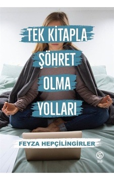 Tek Kitapla Şöhret Olma Yolları / Feyza Hepçilingirler Tek Kitapla Şöhret Olma Yolları / Feyza Hepçilingirler