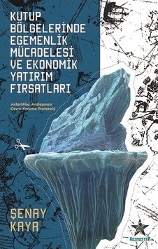 Kutup Bölgelerinde Egemenlik Mücadelesi ve Ekonomik Yatırım Fırsatları - Şenay Kaya - Kozmostar Kutup Bölgelerinde Egemenlik Mücadelesi ve Ekonomik Yatırım Fırsatları - Şenay Kaya - Kozmostar