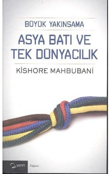 Büyük Yakınsama Asya Batı ve Tek Dünyacılık - Kishore Mahbubani - Yarın Yayınları Büyük Yakınsama Asya Batı ve Tek Dünyacılık - Kishore Mahbubani - Yarın Yayınları