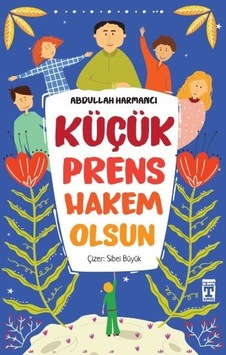Küçük Prens Hakem Olsun - Abdullah Harmancı - Timaş İlk Genç Küçük Prens Hakem Olsun - Abdullah Harmancı - Timaş İlk Genç