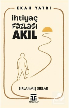 İhtiyaç Fazlası Akıl / Ekah Yatri