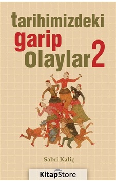 Tarihimizdeki Garip Olaylar 2 - Sabri Kaliç - Maya Kitap Tarihimizdeki Garip Olaylar 2 - Sabri Kaliç - Maya Kitap