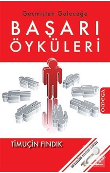 Geçmişten Geleceğe Başarı Öyküleri - Timuçin Fındık