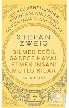 Stefan Zweig - Bilmek Değil Sadece Hayal Etmek İnsanı Mutlu Kı Stefan Zweig - Bilmek Değil Sadece Hayal Etmek İnsanı Mutlu Kı