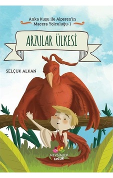 Arzular Ülkesi - Anka Kuşu ile Alperen'in Macera Yolculuğu 1 - Selçuk Alkan - Mevsimler Çocuk