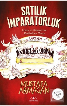 Satılık İmparatorluk - Lozan ve Osmanlı'nın Reddedilen Mirası - Mustafa Armağan - Hümayun Yayınları Satılık İmparatorluk - Lozan ve Osmanlı'nın Reddedilen Mirası - Mustafa Armağan - Hümayun Yayınları