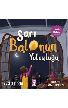 Sarı Balonun Yolculuğu - Sessiz Kitap - Ayşegül Dede - Timaş Çocuk Sarı Balonun Yolculuğu - Sessiz Kitap - Ayşegül Dede - Timaş Çocuk