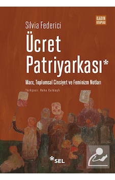 Ücret Patriyarkası - Silvia Federici - Sel Yayıncılık Ücret Patriyarkası - Silvia Federici - Sel Yayıncılık