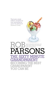 The Sixty Minute Grandparent: Becoming The Best Grandparent You Can Be The Sixty Minute Grandparent: Becoming The Best Grandparent You Can Be