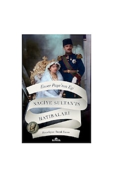 Kronik Kitap Kronik Yayıncılık Enver Paşa Nın Eşi Naciye Sultan In Hatıraları - Yazar Doç. Dr.