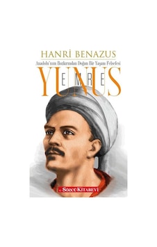 Yunus Emre: Anadolu'nun Bozkırından Doğan Bir Yaşam Felsefesi - Hanri Benazus - Sözcü Kitabevi
