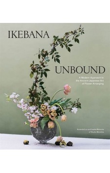 Ikebana Unbound: A Modern Approach to the Ancient Japanese Art of Flower Arranging 9781579659134 Ikebana Unbound: A Modern Approach to the Ancient Japanese Art of Flower Arranging 9781579659134