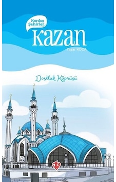 Kardeş Şehirler: Kazan - Dostluk Köprüsü - Yaşar Koca - Türkiye Diyanet Vakfı Yayınları Kardeş Şehirler: Kazan - Dostluk Köprüsü - Yaşar Koca - Türkiye Diyanet Vakfı Yayınları