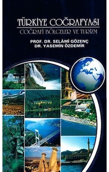 Türkiye Coğrafyası - Coğrafi Bölgeler ve Turizm - Selami Gözenç - İstanbul Aydın Ünv.Yayınevi
