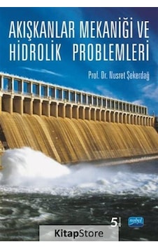 Akışkanlıklar Mekaniği ve Hidrolik Problemleri - Nusret Şekerdağ - Nobel Akademik Yayıncılık Akışkanlıklar Mekaniği ve Hidrolik Problemleri - Nusret Şekerdağ - Nobel Akademik Yayıncılık