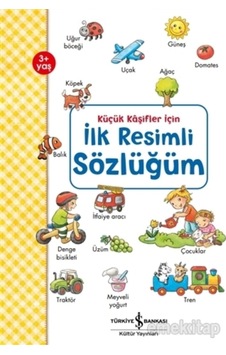 Küçük Kaşifler İçin İlk Resimli Sözlüğüm - Andrea Weller - Essers - İş Bankası Kültür Yayınları Küçük Kaşifler İçin İlk Resimli Sözlüğüm - Andrea Weller - Essers - İş Bankası Kültür Yayınları