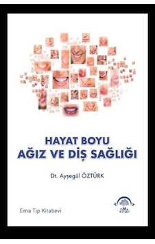 Hayat Boyu Ağız Ve Diş Sağlığı / Ayşegül Öztürk Hayat Boyu Ağız Ve Diş Sağlığı / Ayşegül Öztürk