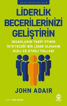 Liderlik Becerilerinizi Geliştirin - Adım Adım Gelişim - John Adair - Nova Kitap Liderlik Becerilerinizi Geliştirin - Adım Adım Gelişim - John Adair - Nova Kitap