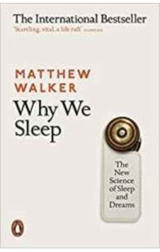 Why We Sleep: The New Science of Sleep and Dreams - Matthew Walker - Penguin Why We Sleep: The New Science of Sleep and Dreams - Matthew Walker - Penguin