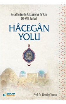 Hacegan Yolu / Hoca Bahaeddin Nakşbend ve Tarikatı (XII-XVII. ...