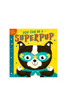 You Can Be A Superpup You Can Be A Superpup