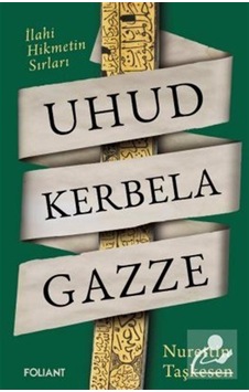 Uhud Kerbela Gazze / İlahi Hikmetin Sırları / Nurettin Taşkesen Uhud Kerbela Gazze / İlahi Hikmetin Sırları / Nurettin Taşkesen