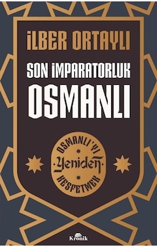 Son İmparatorluk Osmanlı - Osmanlı'yı Yeniden Keşfetmek - İlber Ortaylı - Kronik Kitap