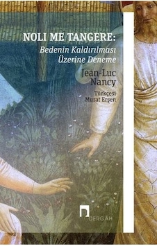 Noli Me Tangere: Bedenin Kaldırılması Üzerine Deneme - Jean-Luc Nancy - Dergah Yayınları Noli Me Tangere: Bedenin Kaldırılması Üzerine Deneme - Jean-Luc Nancy - Dergah Yayınları