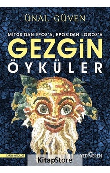 Gezgin Öyküler - Mitos'dan Epos'a Epos'dan Logos'a - Ünal Güven - Yediveren Yayınları