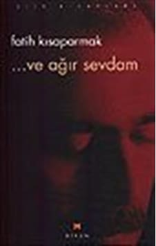 ...ve ağır sevdam / Fatih Kısaparmak ...ve ağır sevdam / Fatih Kısaparmak