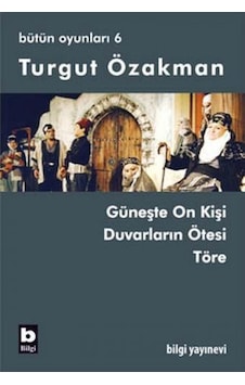 Bütün Oyunları 6 - Töre - Turgut Özakman - Bilgi Yayınevi Bütün Oyunları 6 - Töre - Turgut Özakman - Bilgi Yayınevi