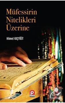 Müfessirin Nitelikleri Üzerine / Hikmet Koçyiğit 9789753524100 Müfessirin Nitelikleri Üzerine / Hikmet Koçyiğit 9789753524100