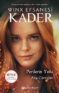 Winx Efsanesi: Kader - Perilerin Yolu - Ava Corrigan - Epsilon Yayınevi