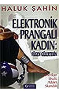 Elektronik Prangalı Kadın: Fügen Gülertekin / Amerikan Usulü Adalet Skandalı Haluk Şahin Elektronik Prangalı Kadın: Fügen Gülertekin / Amerikan Usulü Adalet Skandalı Haluk Şahin