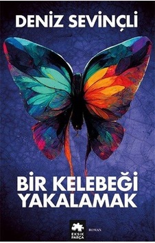 Bir Kelebeği Yakalamak - Deniz Sevinçli - Eksik Parça Bir Kelebeği Yakalamak - Deniz Sevinçli - Eksik Parça