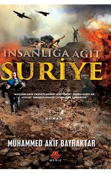 İnsanlığa Ağıt Suriye - Muhammed Akif Bayraktar - Meriç Yayınları