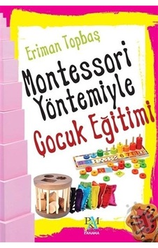Montessori Yöntemiyle Çocuk Eğitimi Montessori Yöntemiyle Çocuk Eğitimi