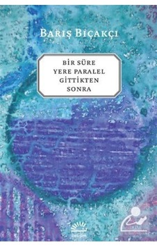 Bir Süre Yere Paralel Gittikten Sonra - Barış Bıçakçı Bir Süre Yere Paralel Gittikten Sonra - Barış Bıçakçı